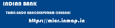 INDIAN BANK  TAMIL NADU KANCHEEPURAM CHENNAI   micr code